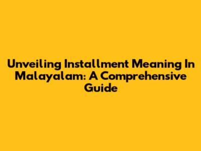 Unveiling Installment Meaning In Malayalam: A Comprehensive Guide