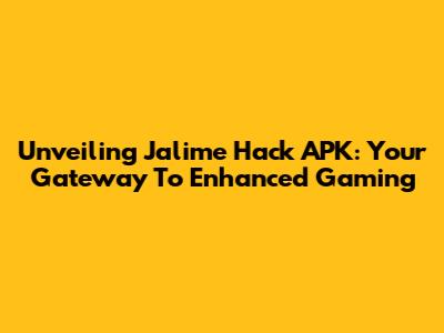 Unveiling Jalime Hack APK: Your Gateway To Enhanced Gaming