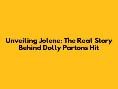 Unveiling Jolene: The Real Story Behind Dolly Parton's Hit