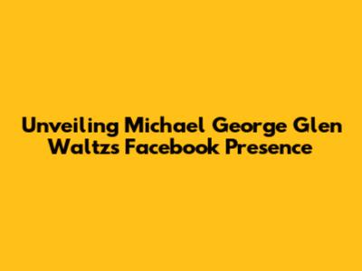 Unveiling Michael George Glen Waltz's Facebook Presence
