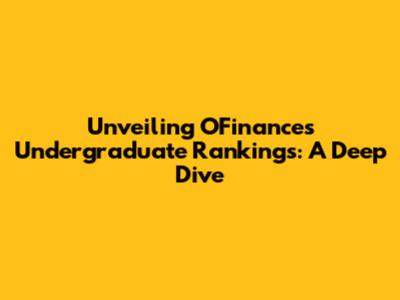 Unveiling OFinance's Undergraduate Rankings: A Deep Dive