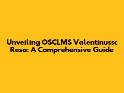 Unveiling OSCLMS Valentinussc Resa: A Comprehensive Guide