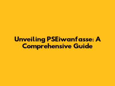 Unveiling PSEiwanfasse: A Comprehensive Guide