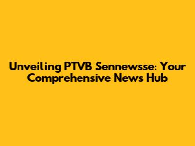 Unveiling PTVB Sennewsse: Your Comprehensive News Hub