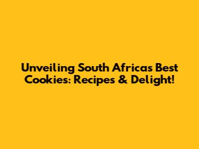 Unveiling South Africa's Best Cookies: Recipes & Delight!