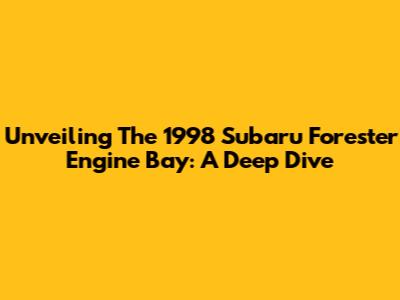 Unveiling The 1998 Subaru Forester Engine Bay: A Deep Dive