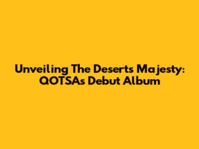 Unveiling The Desert's Majesty: QOTSA's Debut Album