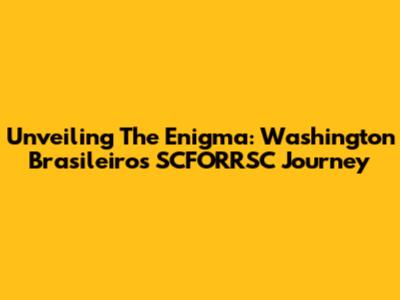 Unveiling The Enigma: Washington Brasileiro's SCFORRSC Journey