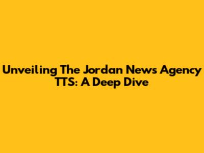 Unveiling The Jordan News Agency TTS: A Deep Dive