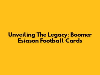 Unveiling The Legacy: Boomer Esiason Football Cards