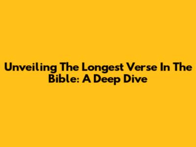 Unveiling The Longest Verse In The Bible: A Deep Dive