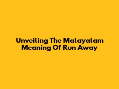 Unveiling The Malayalam Meaning Of 'Run Away'