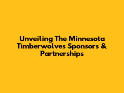 Unveiling The Minnesota Timberwolves Sponsors & Partnerships