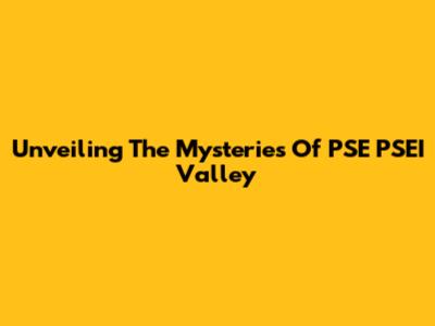 Unveiling The Mysteries Of PSE PSEI Valley