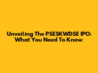 Unveiling The PSESKWDSE IPO: What You Need To Know
