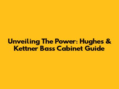 Unveiling The Power: Hughes & Kettner Bass Cabinet Guide