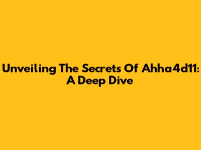 Unveiling The Secrets Of Ahha4d11: A Deep Dive