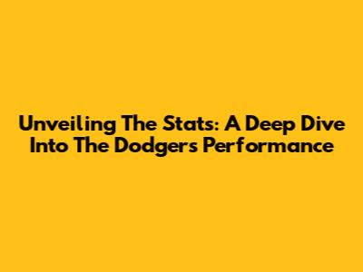 Unveiling The Stats: A Deep Dive Into The Dodgers' Performance