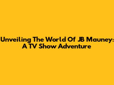 Unveiling The World Of JB Mauney: A TV Show Adventure