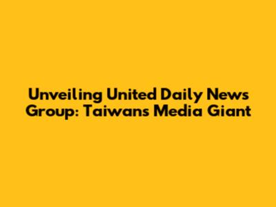 Unveiling United Daily News Group: Taiwan's Media Giant