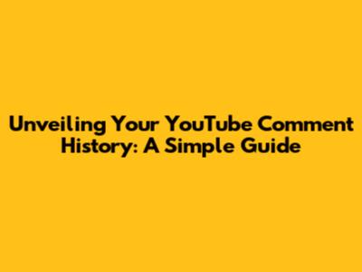 Unveiling Your YouTube Comment History: A Simple Guide