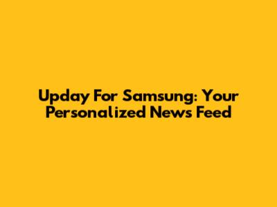 Upday For Samsung: Your Personalized News Feed