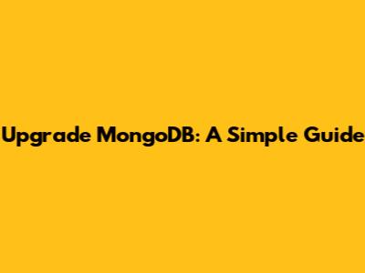 Upgrade MongoDB: A Simple Guide