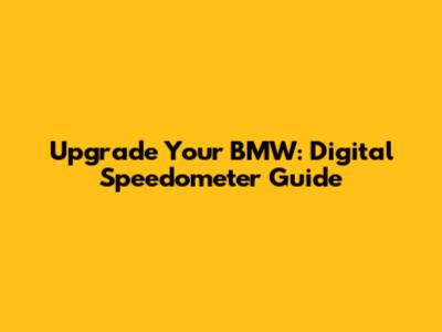 Upgrade Your BMW: Digital Speedometer Guide