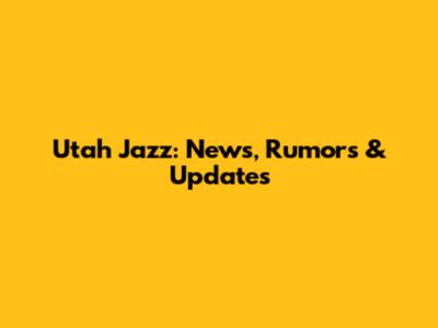Utah Jazz: News, Rumors & Updates