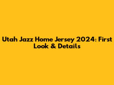Utah Jazz Home Jersey 2024: First Look & Details