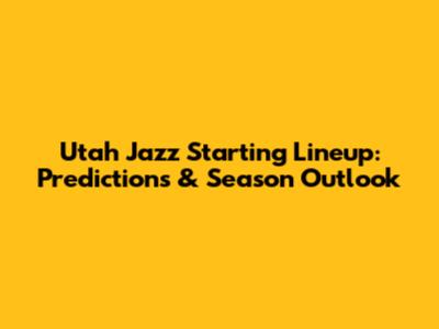 Utah Jazz Starting Lineup: Predictions & Season Outlook