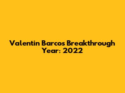 Valentin Barco's Breakthrough Year: 2022