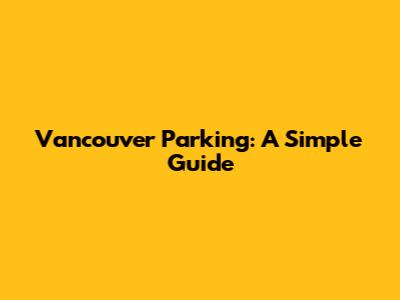 Vancouver Parking: A Simple Guide