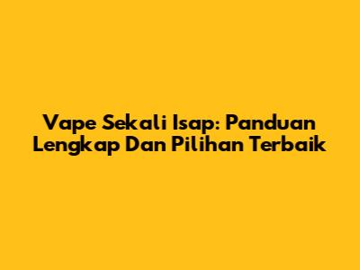 Vape Sekali Isap: Panduan Lengkap Dan Pilihan Terbaik