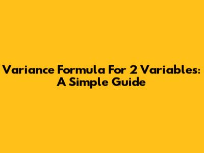 Variance Formula For 2 Variables: A Simple Guide