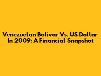 Venezuelan Bolivar Vs. US Dollar In 2009: A Financial Snapshot