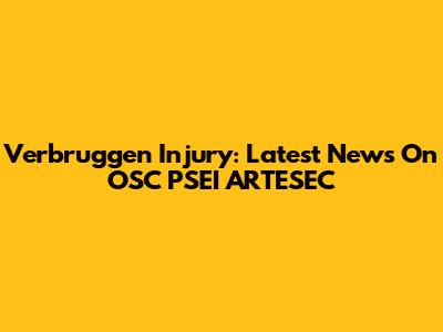 Verbruggen Injury: Latest News On OSC PSEI ARTESEC