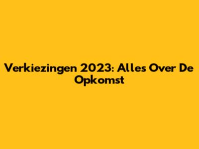Verkiezingen 2023: Alles Over De Opkomst