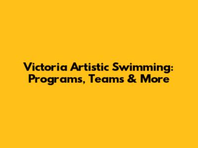 Victoria Artistic Swimming: Programs, Teams & More