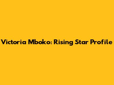 Victoria Mboko: Rising Star Profile