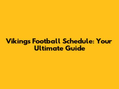 Vikings Football Schedule: Your Ultimate Guide