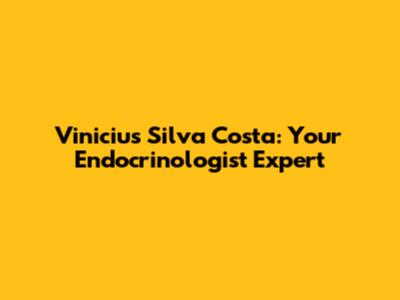 Vinicius Silva Costa: Your Endocrinologist Expert