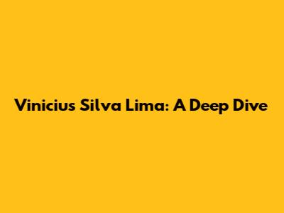 Vinicius Silva Lima: A Deep Dive