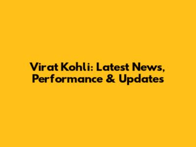 Virat Kohli: Latest News, Performance & Updates