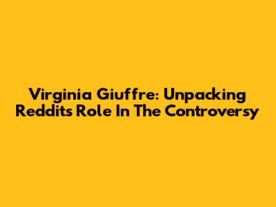 Virginia Giuffre: Unpacking Reddit's Role In The Controversy