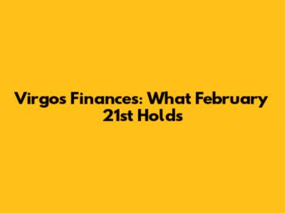 Virgo's Finances: What February 21st Holds