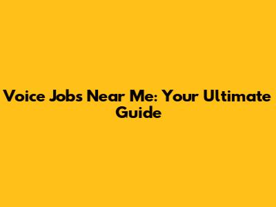 Voice Jobs Near Me: Your Ultimate Guide