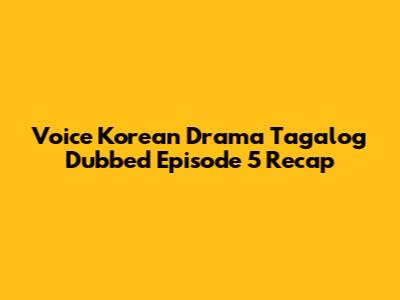 Voice Korean Drama Tagalog Dubbed Episode 5 Recap