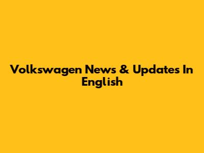 Volkswagen News & Updates In English