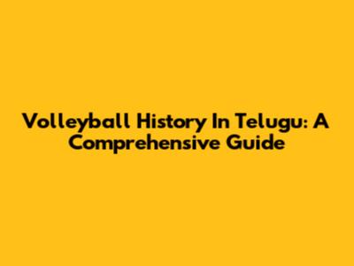 Volleyball History In Telugu: A Comprehensive Guide